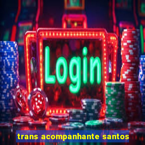 trans acompanhante santos